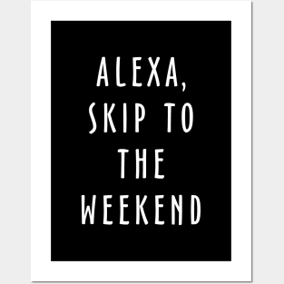 Alexa Skip To The Weekend Posters and Art